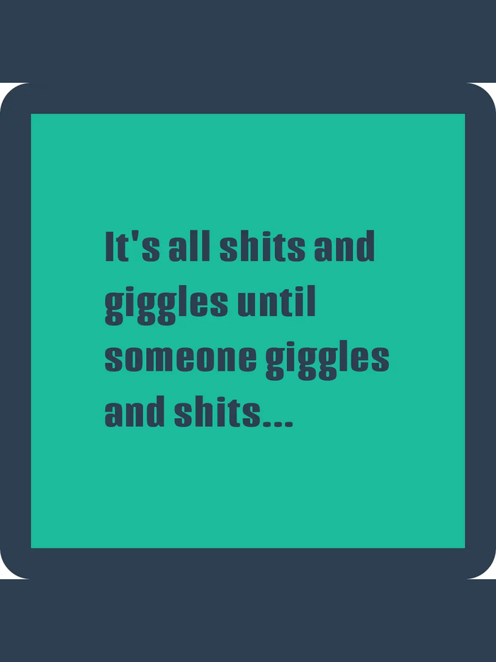COASTER:  Shits and Giggles